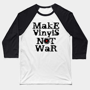 Make Vinyls NOT War Baseball T-Shirt